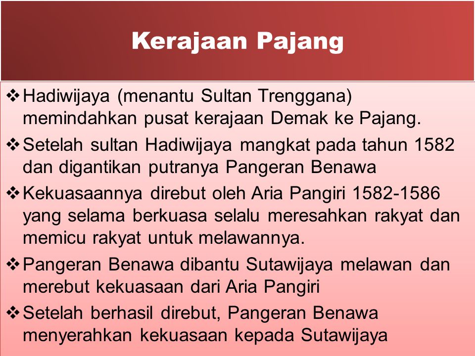 Kerajaan Pajang Hadiwijaya (menantu Sultan Trenggana) memindahkan pusat kerajaan Demak ke Pajang.