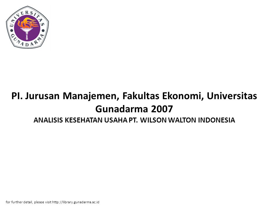 PI. Jurusan Manajemen, Fakultas Ekonomi, Universitas Gunadarma 2007 ANALISIS KESEHATAN USAHA PT. WILSON WALTON INDONESIA
