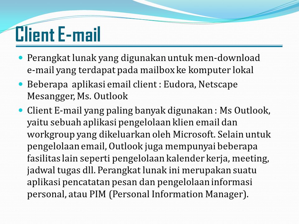 Client  Perangkat lunak yang digunakan untuk men-download  yang terdapat pada mailbox ke komputer lokal.