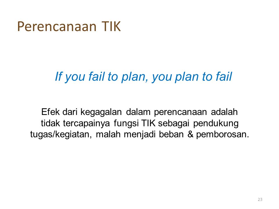 Perencanaan TIK If you fail to plan, you plan to fail