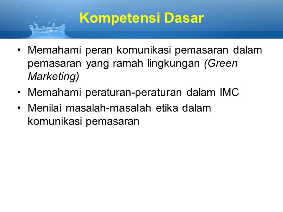 Kompetensi Dasar Memahami peran komunikasi pemasaran dalam pemasaran yang ramah lingkungan (Green Marketing)