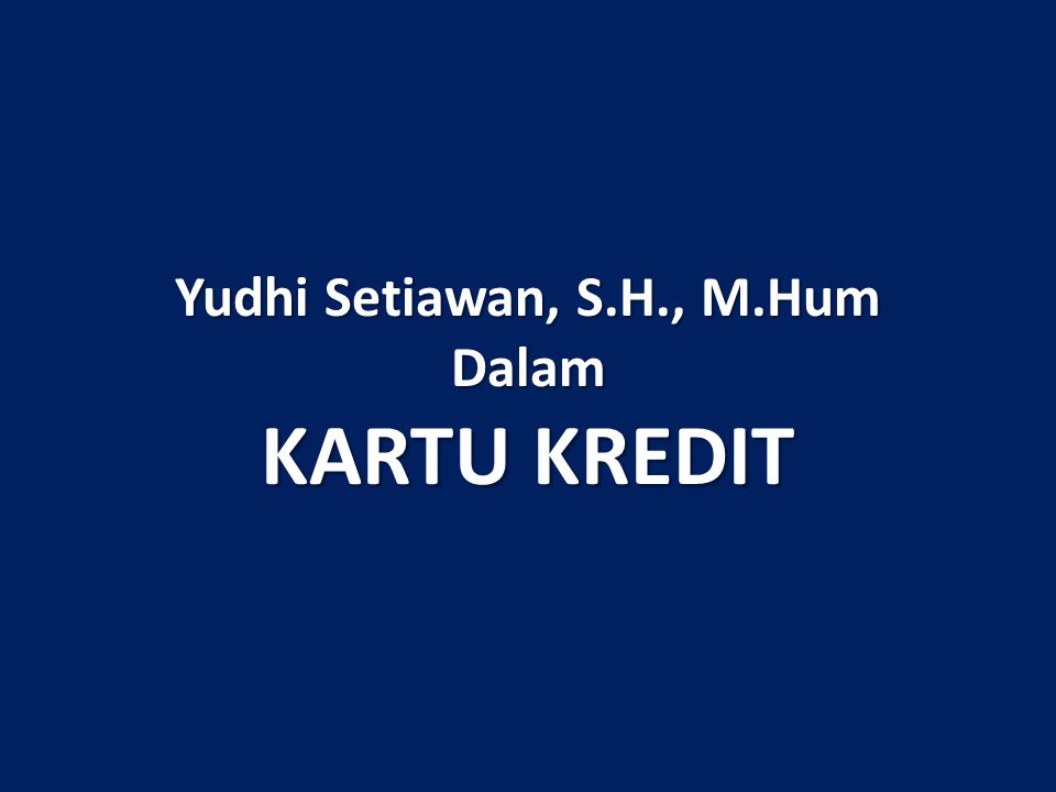 Yudhi Setiawan, S.H., M.Hum Dalam KARTU KREDIT