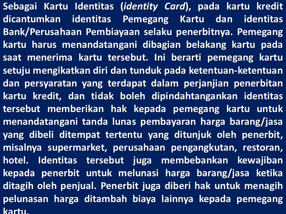 Sebagai Kartu Identitas (identity Card), pada kartu kredit dicantumkan identitas Pemegang Kartu dan identitas Bank/Perusahaan Pembiayaan selaku penerbitnya.