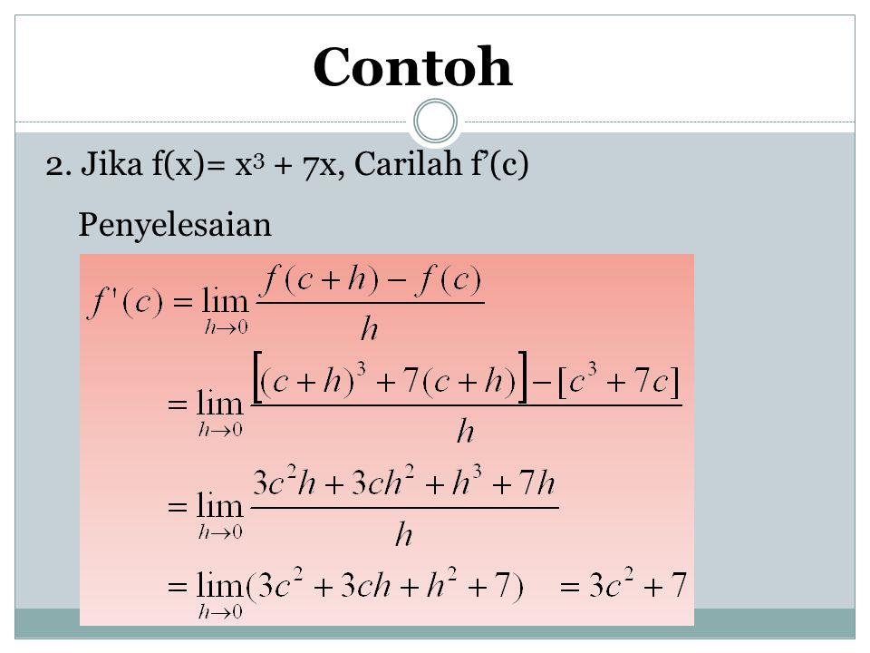 Contoh 2. Jika f(x)= x3 + 7x, Carilah f’(c) Penyelesaian