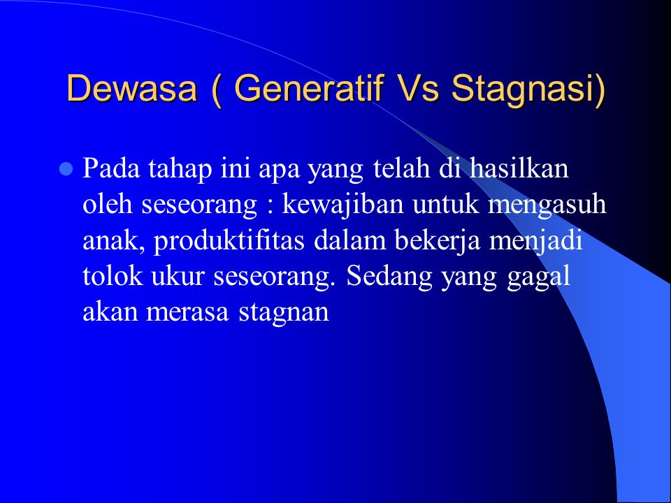 Dewasa ( Generatif Vs Stagnasi)