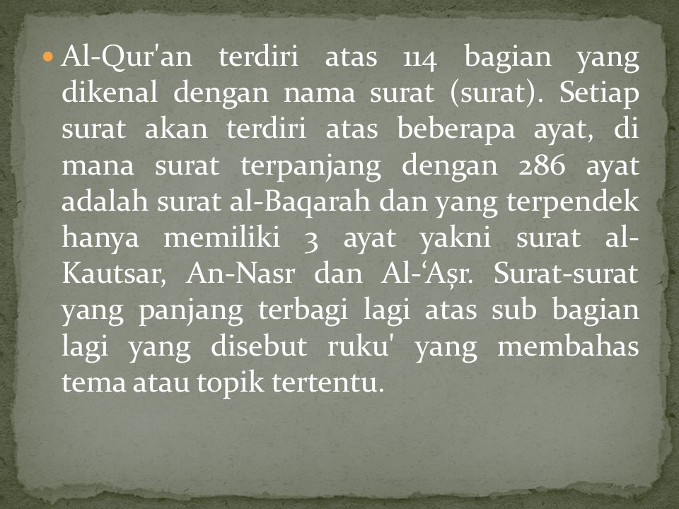 Al-Qur an terdiri atas 114 bagian yang dikenal dengan nama surat (surat).