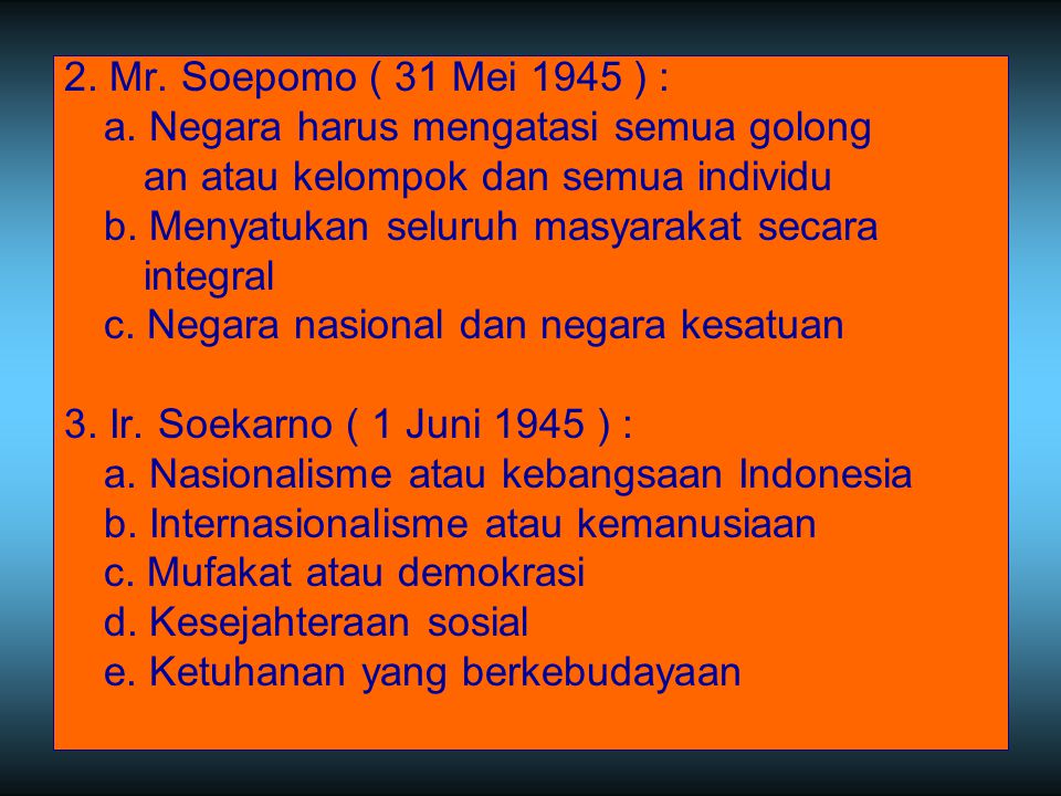 2. Mr. Soepomo ( 31 Mei 1945 ) : a. Negara harus mengatasi semua golong. an atau kelompok dan semua individu.