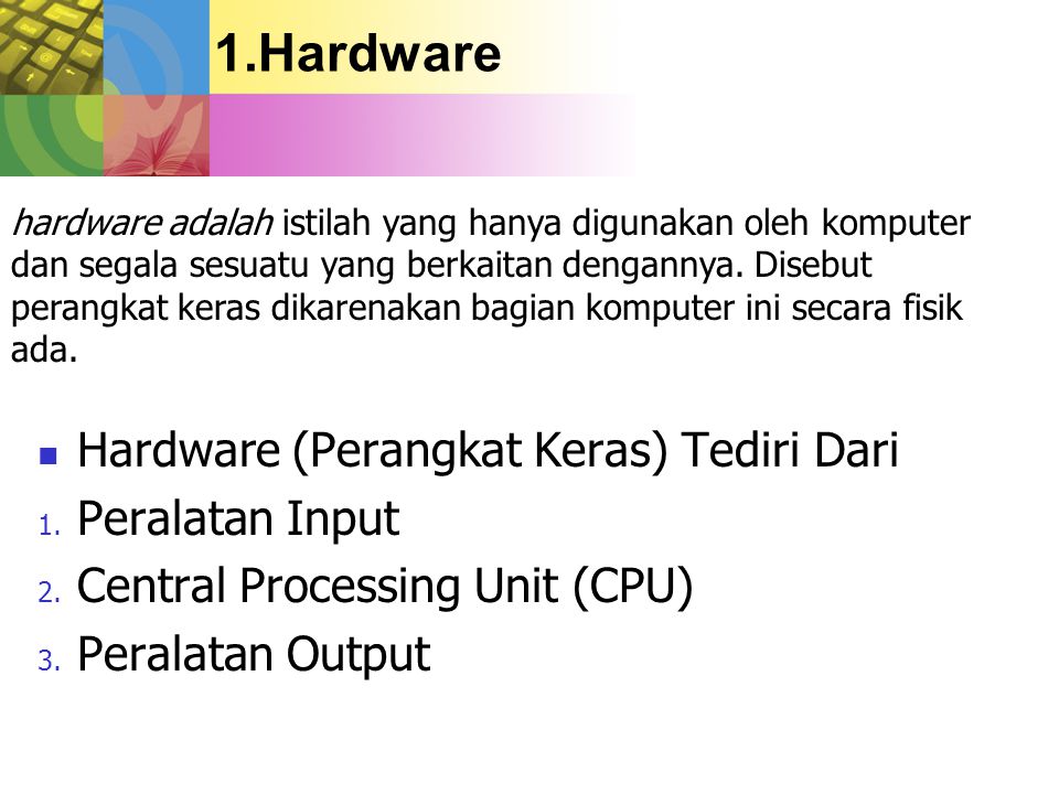 Hardware Hardware (Perangkat Keras) Tediri Dari Peralatan Input