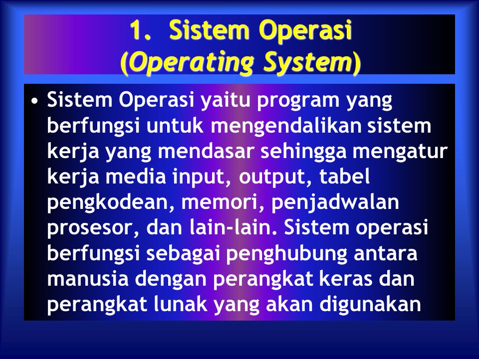 1. Sistem Operasi (Operating System)