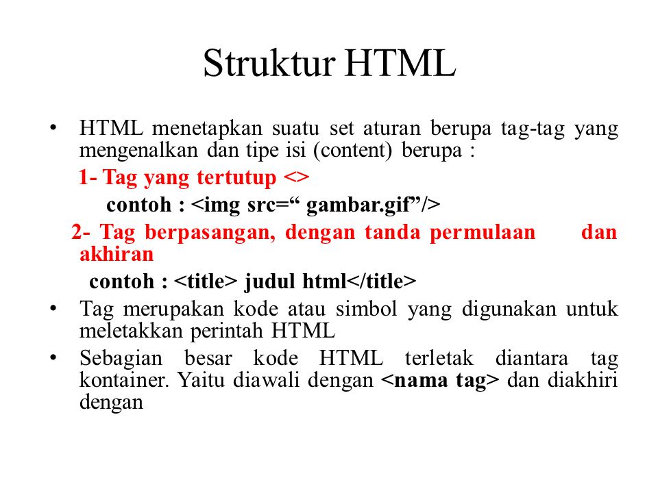 Struktur HTML HTML menetapkan suatu set aturan berupa tag-tag yang mengenalkan dan tipe isi (content) berupa :