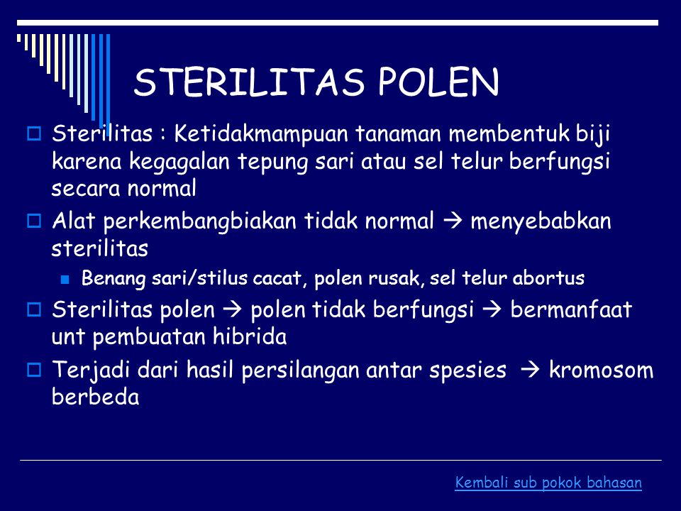 STERILITAS POLEN Sterilitas : Ketidakmampuan tanaman membentuk biji karena kegagalan tepung sari atau sel telur berfungsi secara normal.