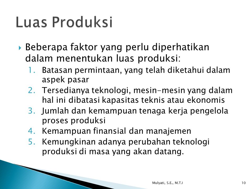 Luas Produksi Beberapa faktor yang perlu diperhatikan dalam menentukan luas produksi: Batasan permintaan, yang telah diketahui dalam aspek pasar.