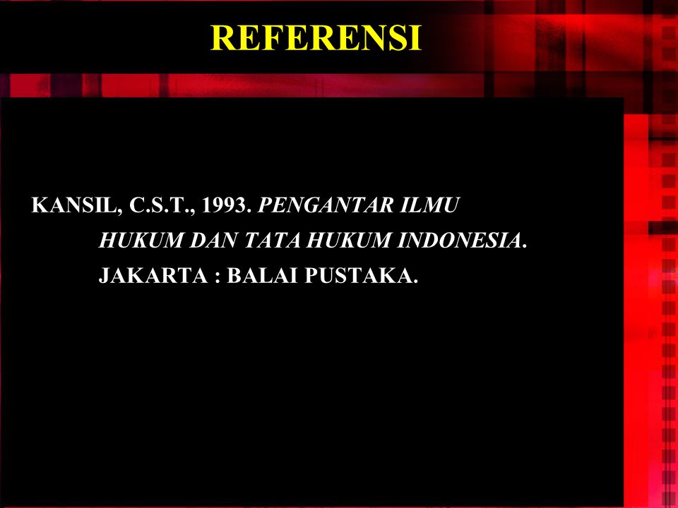 REFERENSI KANSIL, C.S.T., PENGANTAR ILMU HUKUM DAN TATA HUKUM INDONESIA.