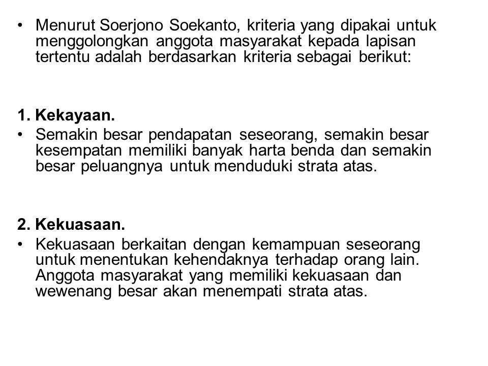 Menurut Soerjono Soekanto, kriteria yang dipakai untuk menggolongkan anggota masyarakat kepada lapisan tertentu adalah berdasarkan kriteria sebagai berikut: