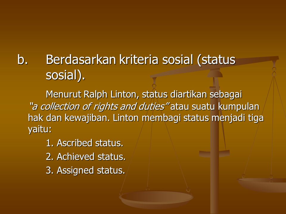 b. Berdasarkan kriteria sosial (status sosial).