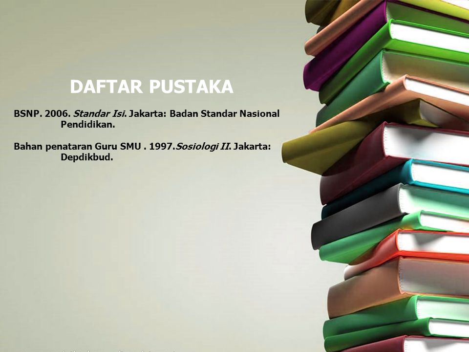DAFTAR PUSTAKA BSNP Standar Isi. Jakarta: Badan Standar Nasional Pendidikan.