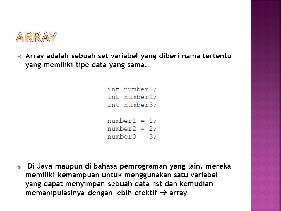 Array Array adalah sebuah set variabel yang diberi nama tertentu yang memiliki tipe data yang sama.
