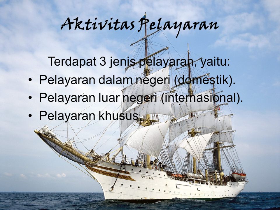 Aktivitas Pelayaran Terdapat 3 jenis pelayaran, yaitu: