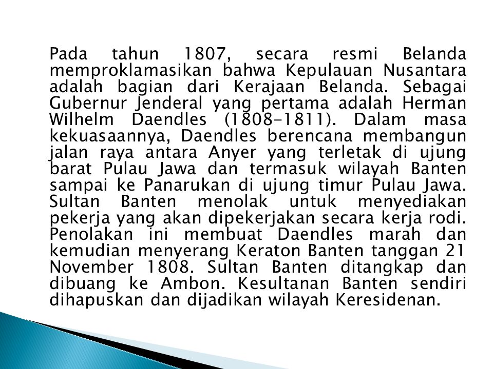Pada tahun 1807, secara resmi Belanda memproklamasikan bahwa Kepulauan Nusantara adalah bagian dari Kerajaan Belanda.
