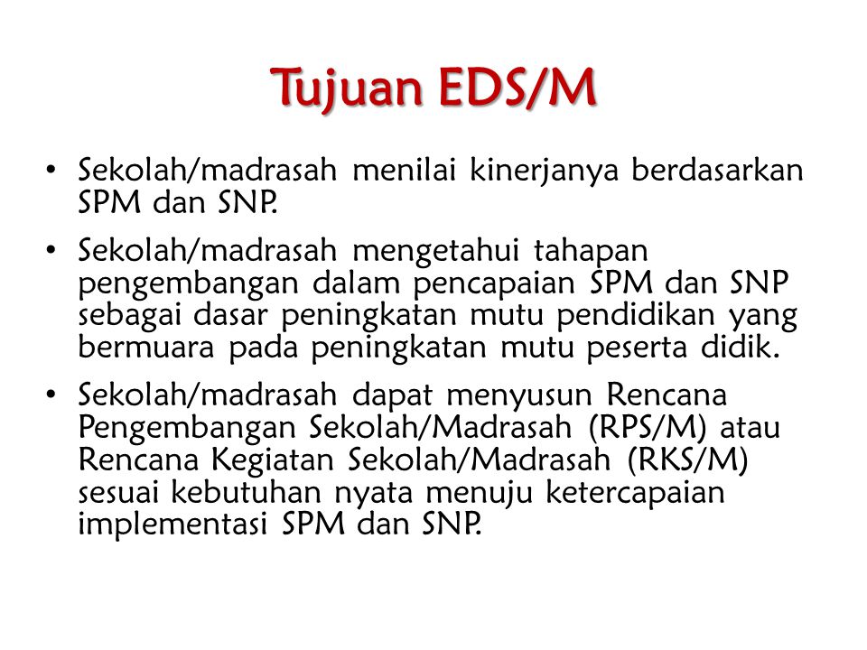 Tujuan EDS/M Sekolah/madrasah menilai kinerjanya berdasarkan SPM dan SNP.