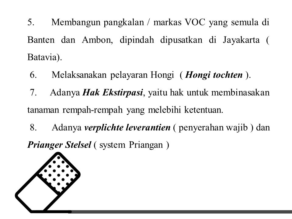 5. Membangun pangkalan / markas VOC yang semula di Banten dan Ambon, dipindah dipusatkan di Jayakarta ( Batavia).