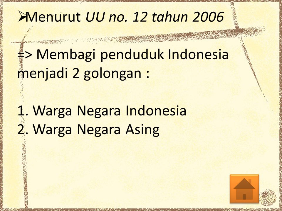 Menurut UU no. 12 tahun 2006 => Membagi penduduk Indonesia menjadi 2 golongan : 1.