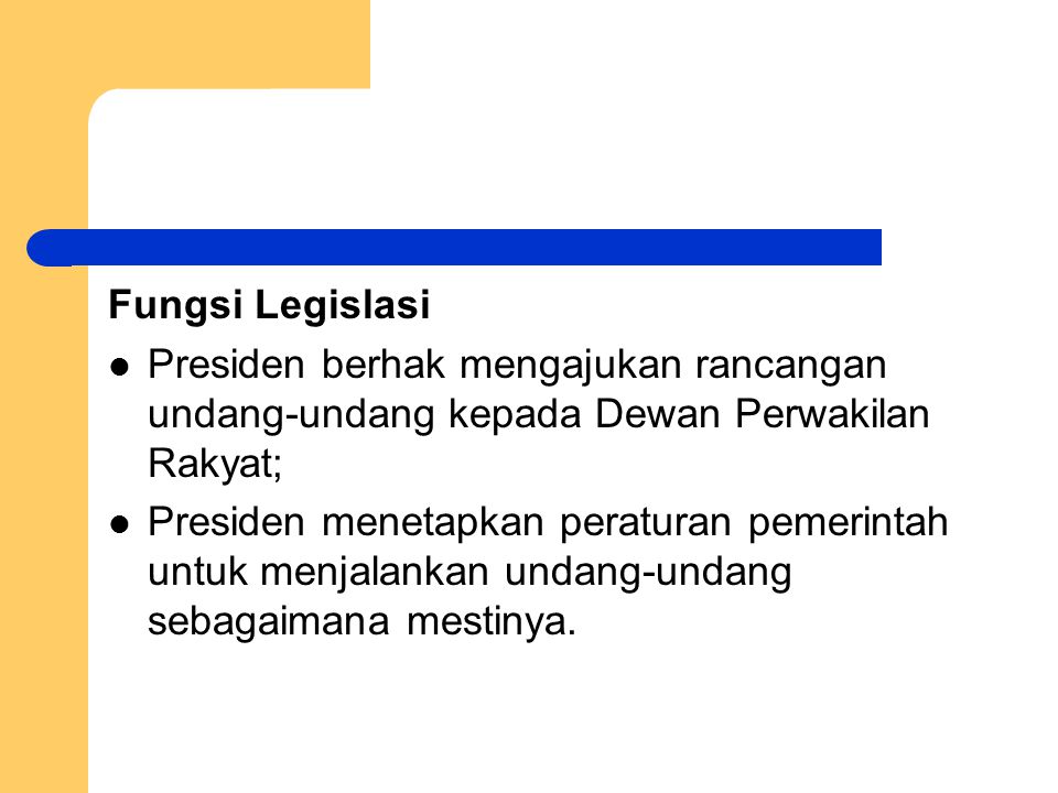 Fungsi Legislasi Presiden berhak mengajukan rancangan undang-undang kepada Dewan Perwakilan Rakyat;