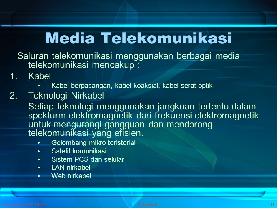 Media Telekomunikasi Saluran telekomunikasi menggunakan berbagai media telekomunikasi mencakup : Kabel.
