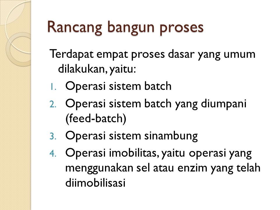 Rancang bangun proses Terdapat empat proses dasar yang umum dilakukan, yaitu: Operasi sistem batch.