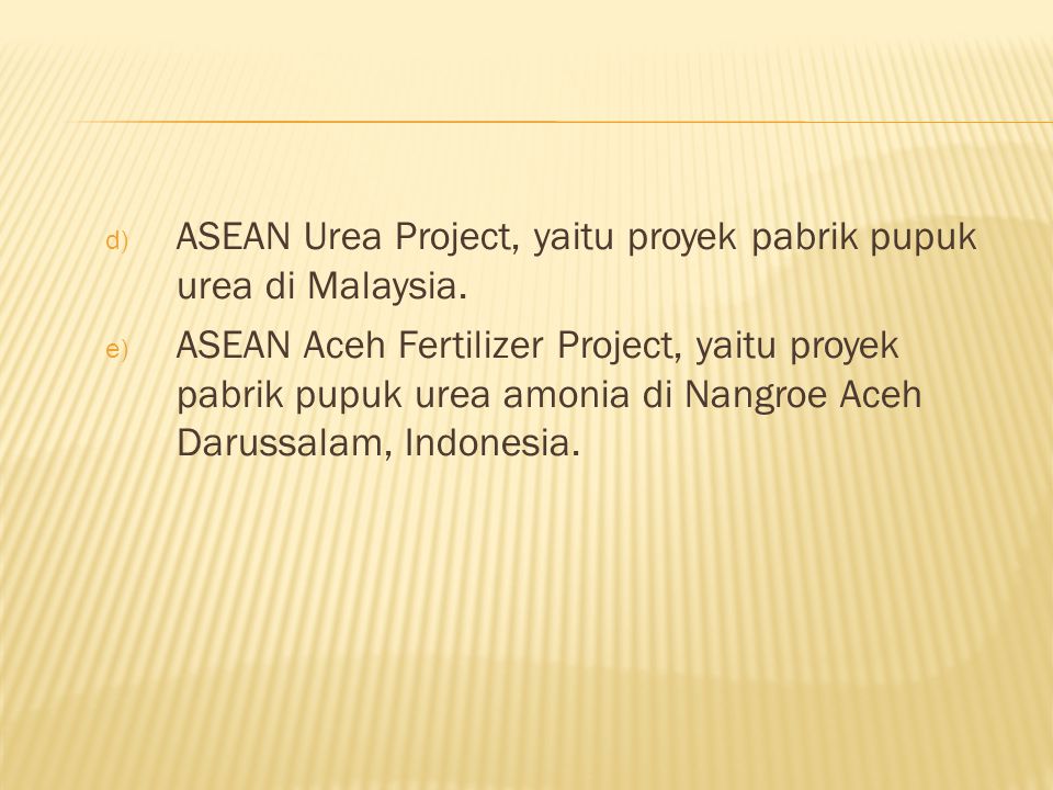 ASEAN Urea Project, yaitu proyek pabrik pupuk urea di Malaysia.