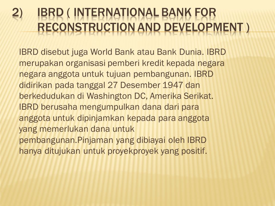 2) IBRD ( International Bank for Reconstruction and Development )
