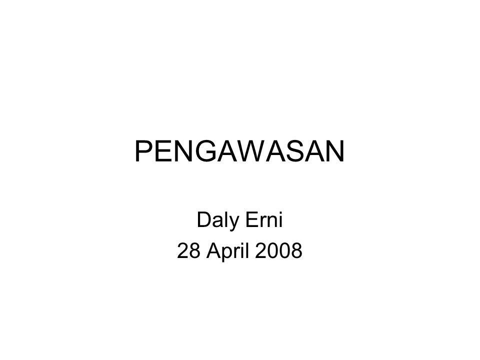 PENGAWASAN Daly Erni 28 April 2008