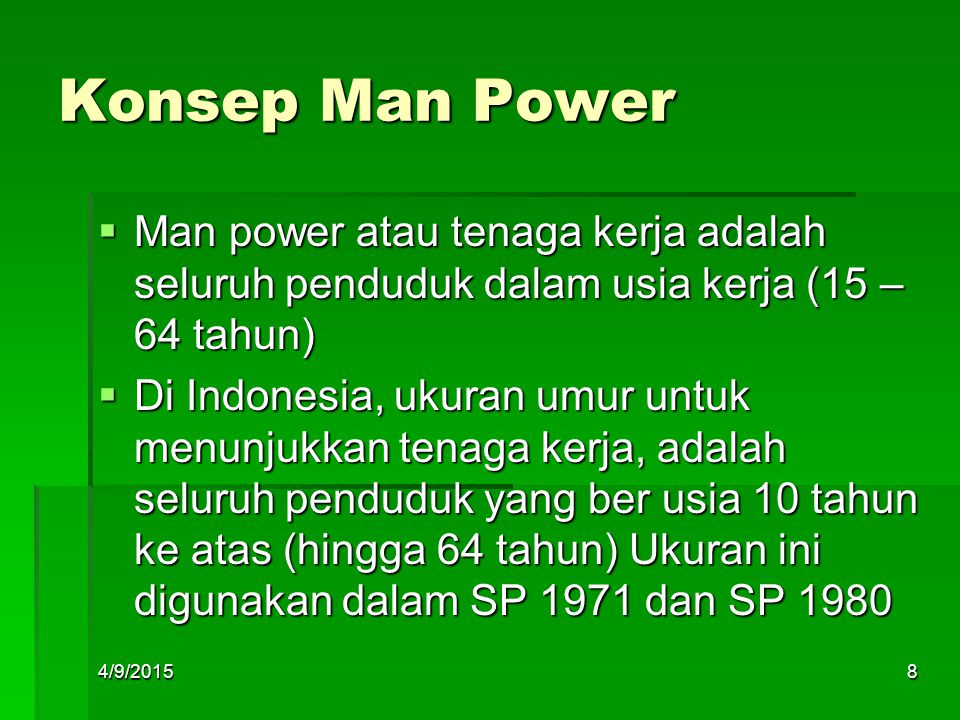 Konsep Man Power Man power atau tenaga kerja adalah seluruh penduduk dalam usia kerja (15 – 64 tahun)