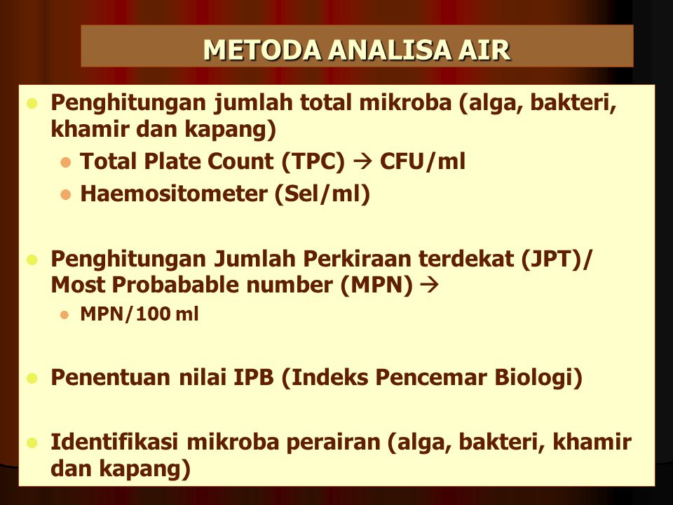 METODA ANALISA AIR Penghitungan jumlah total mikroba (alga, bakteri, khamir dan kapang) Total Plate Count (TPC)  CFU/ml.