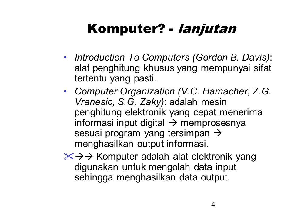 Komputer - lanjutan Introduction To Computers (Gordon B. Davis): alat penghitung khusus yang mempunyai sifat tertentu yang pasti.