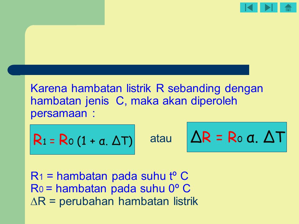 Karena hambatan listrik R sebanding dengan hambatan jenis C, maka akan diperoleh persamaan : R1 = hambatan pada suhu tº C R0 = hambatan pada suhu 0º C ∆R = perubahan hambatan listrik