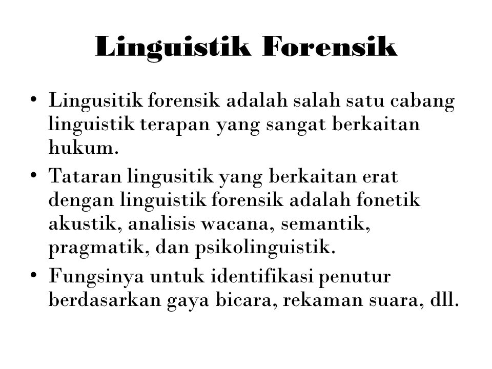 Linguistik Forensik Lingusitik forensik adalah salah satu cabang linguistik terapan yang sangat berkaitan hukum.