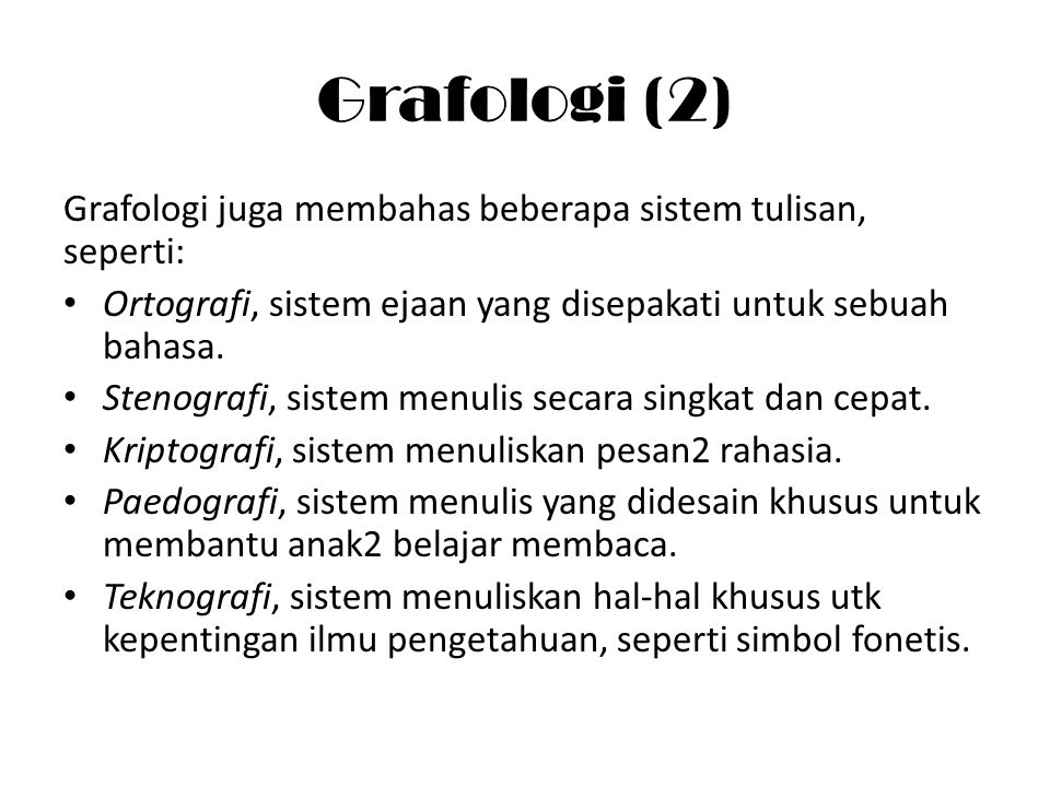 Grafologi (2) Grafologi juga membahas beberapa sistem tulisan, seperti: Ortografi, sistem ejaan yang disepakati untuk sebuah bahasa.