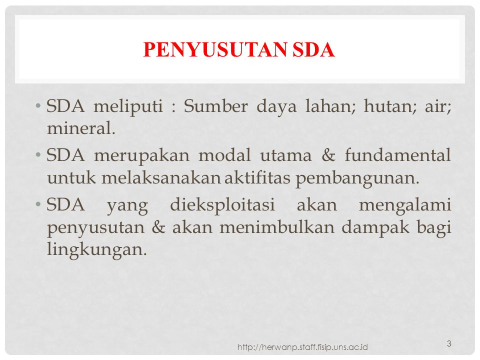 Penyusutan SDA SDA meliputi : Sumber daya lahan; hutan; air; mineral.
