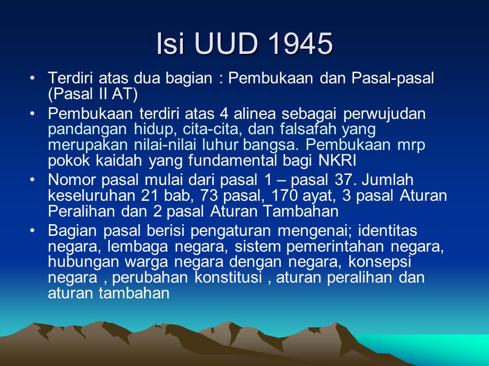 Isi UUD 1945 Terdiri atas dua bagian : Pembukaan dan Pasal-pasal (Pasal II AT)