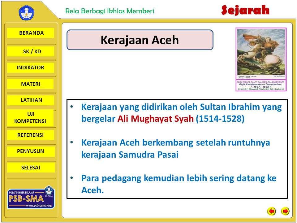 Kerajaan Aceh Kerajaan yang didirikan oleh Sultan Ibrahim yang bergelar Ali Mughayat Syah ( )