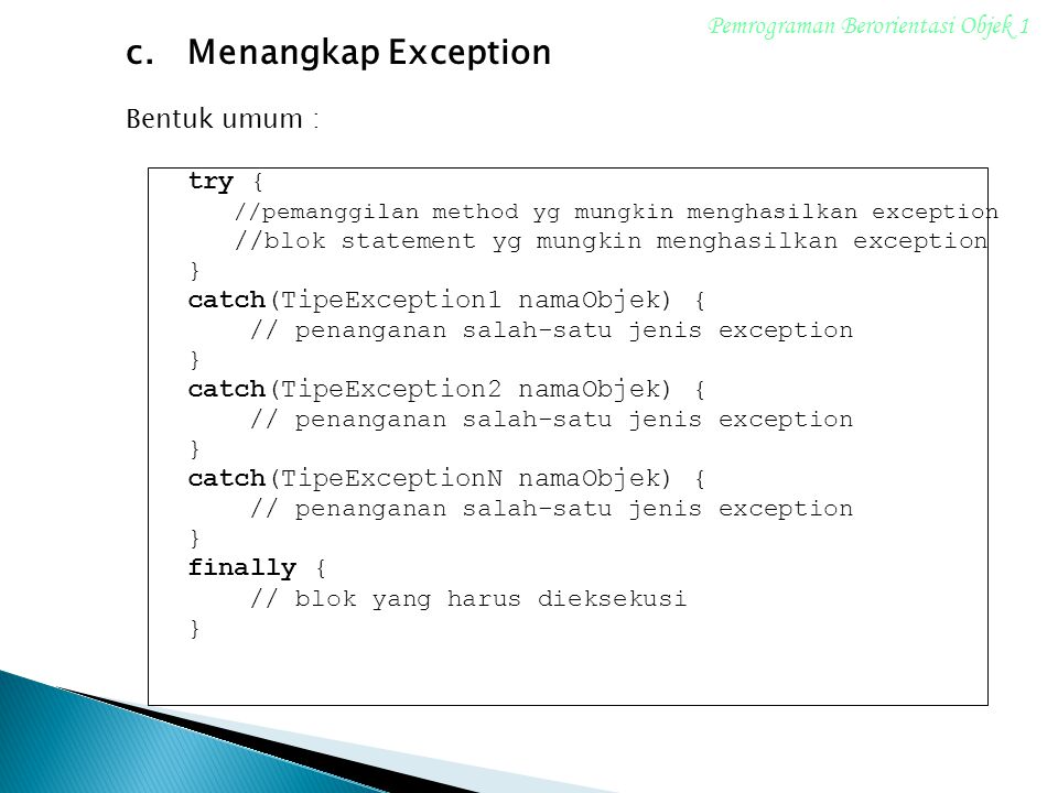 c. Menangkap Exception Pemrograman Berorientasi Objek 1 Bentuk umum :