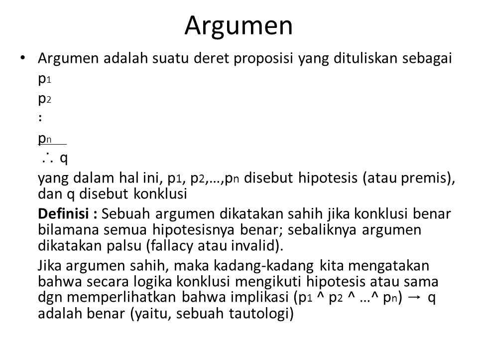 Argumen Argumen adalah suatu deret proposisi yang dituliskan sebagai