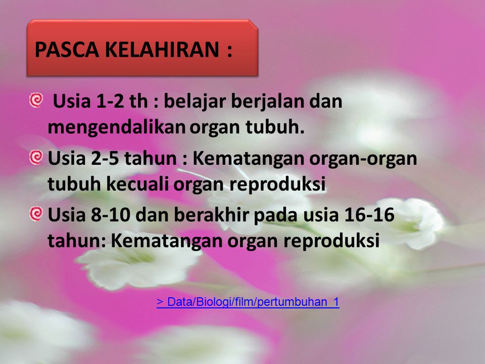 PASCA KELAHIRAN : Usia 1-2 th : belajar berjalan dan mengendalikan organ tubuh.
