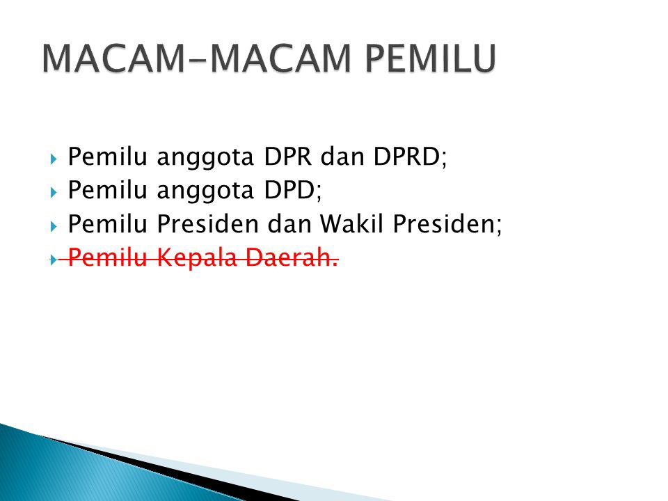 MACAM-MACAM PEMILU Pemilu anggota DPR dan DPRD; Pemilu anggota DPD;