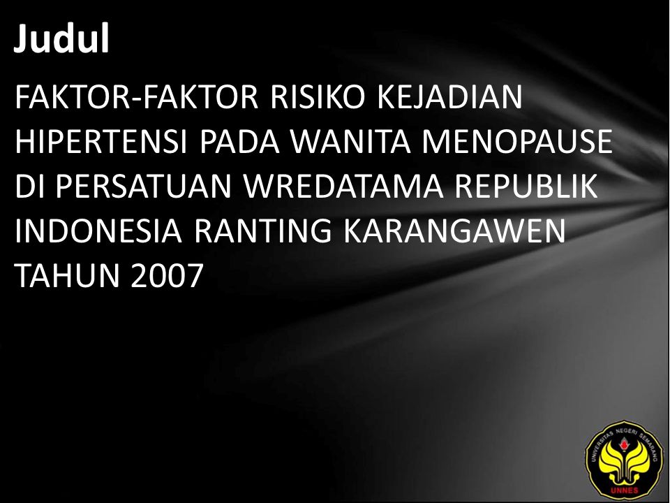 Judul FAKTOR-FAKTOR RISIKO KEJADIAN HIPERTENSI PADA WANITA MENOPAUSE DI PERSATUAN WREDATAMA REPUBLIK INDONESIA RANTING KARANGAWEN TAHUN