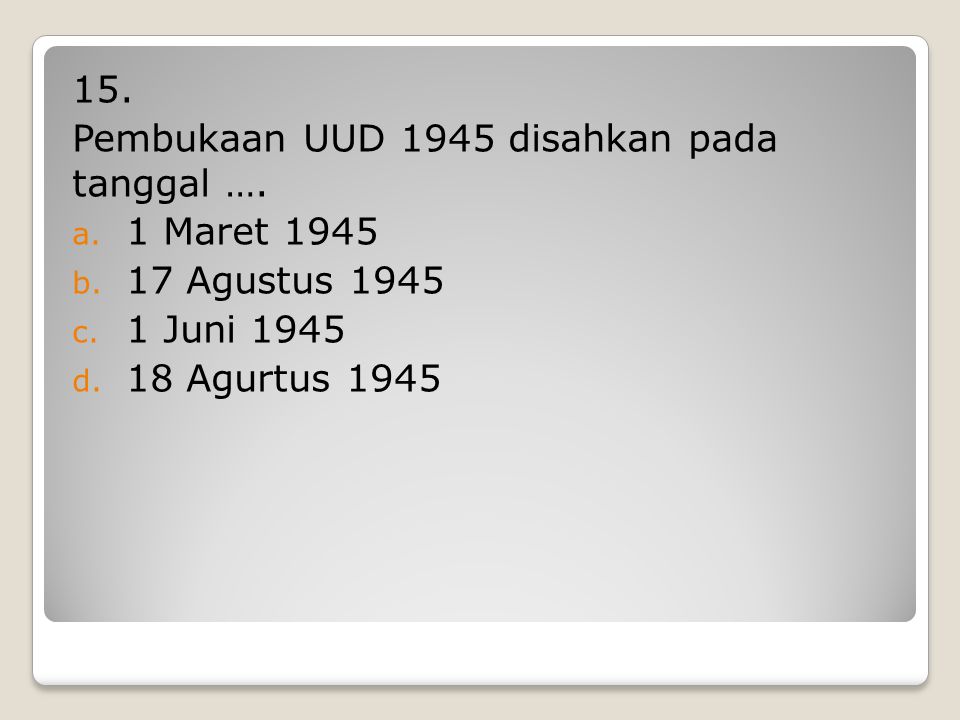 15. Pembukaan UUD 1945 disahkan pada tanggal …. 1 Maret