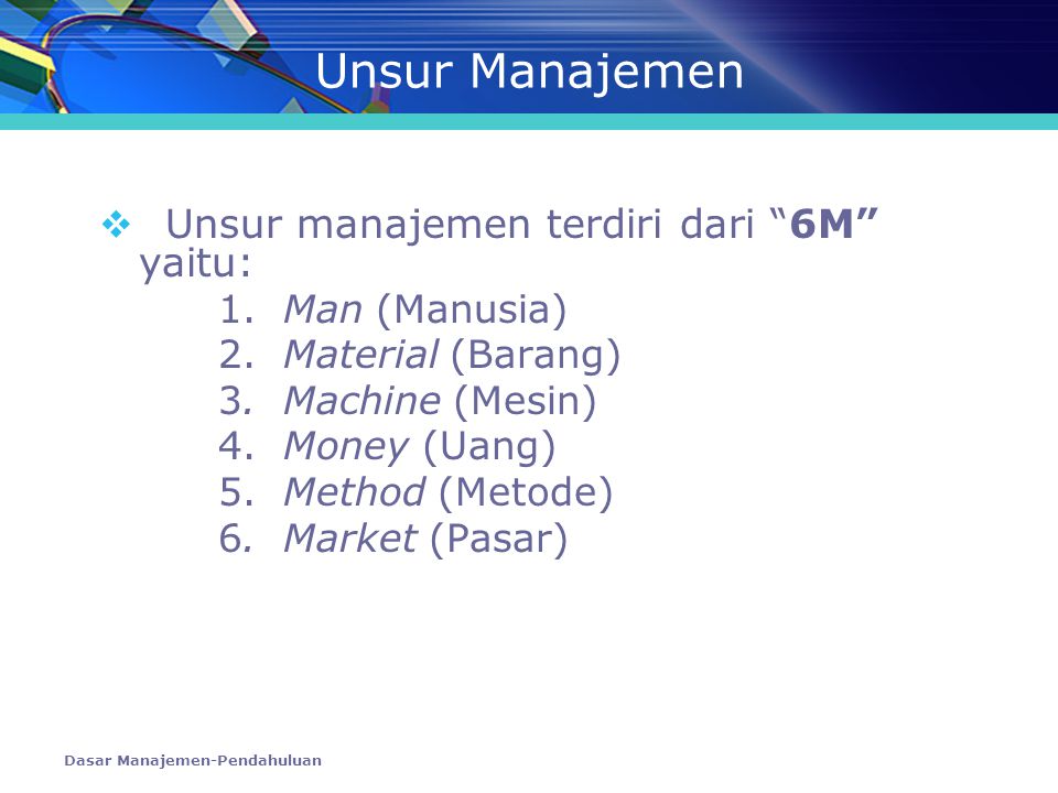 Unsur Manajemen Unsur manajemen terdiri dari 6M yaitu: