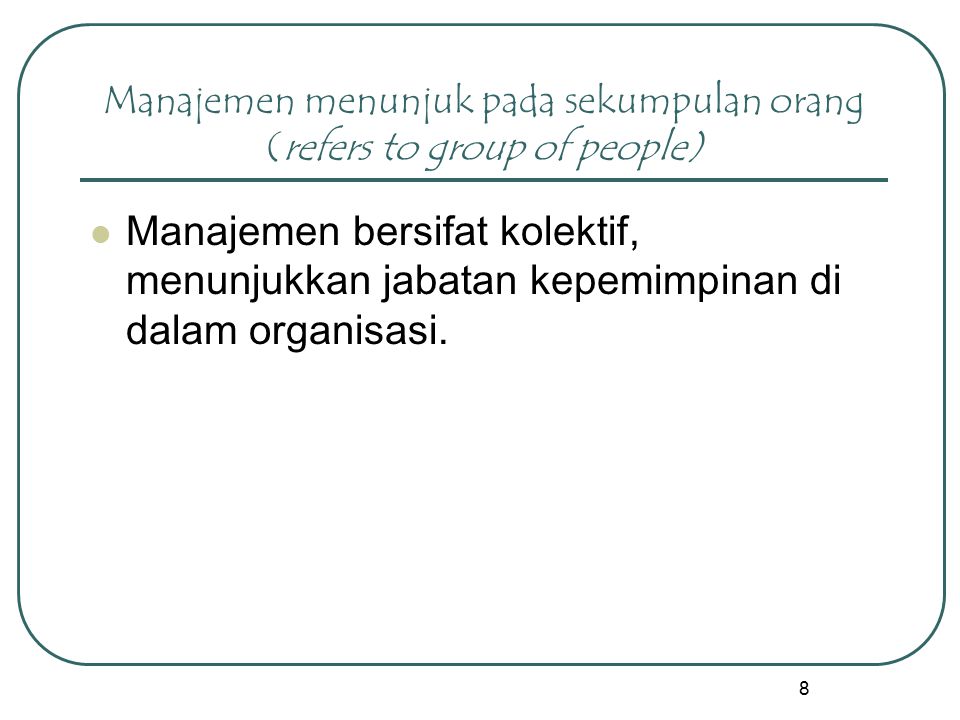 Manajemen menunjuk pada sekumpulan orang (refers to group of people)