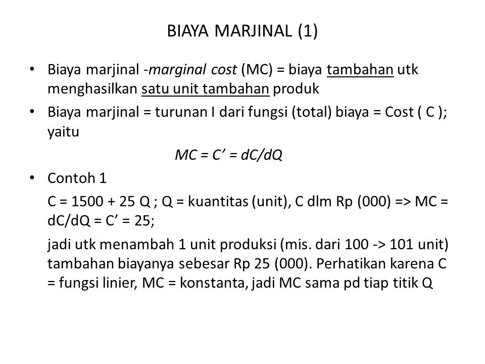 BIAYA MARJINAL (1) Biaya marjinal -marginal cost (MC) = biaya tambahan utk menghasilkan satu unit tambahan produk.